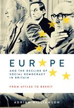 Europe and the Decline of Social Democracy in Britain: From Attlee to Brexit