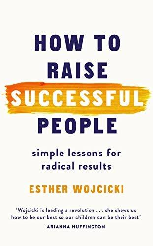 How to Raise Happy and Successful Children - Esther Wojcicki - cover