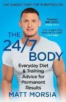 The 24/7 Body: The Sunday Times bestselling guide to diet and training