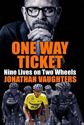 One Way Ticket: Nine Lives on Two Wheels - Jonathan Vaughters - cover