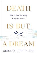 Death is But a Dream: Hope and meaning at life's end