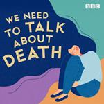 We Need to Talk About Death