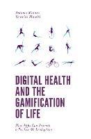 Digital Health and the Gamification of Life: How Apps Can Promote a Positive Medicalization