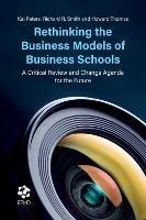 Rethinking the Business Models of Business Schools: A Critical Review and Change Agenda for the Future