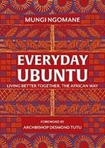 Everyday Ubuntu: Living better together, the African way