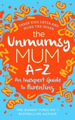 The Unmumsy Mum A-Z - An Inexpert Guide to Parenting