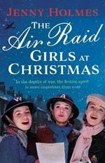 The Air Raid Girls at Christmas: A wonderfully festive and heart-warming new WWII saga