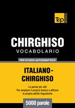 Vocabolario Italiano-Chirghiso per studio autodidattico - 5000 parole