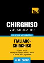 Vocabolario Italiano-Chirghiso per studio autodidattico - 3000 parole