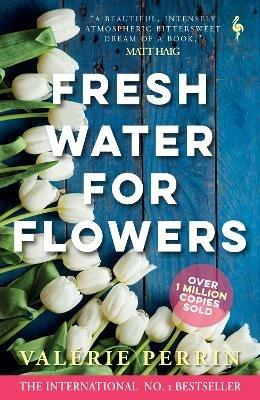 Fresh Water for Flowers: OVER 1 MILLION COPIES SOLD - Valerie Perrin - cover