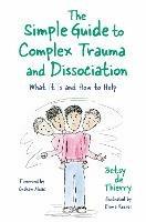 The Simple Guide to Complex Trauma and Dissociation: What It Is and How to Help