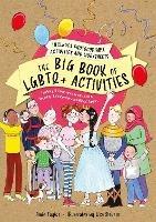 The Big Book of LGBTQ+ Activities: Teaching Children about Gender Identity, Sexuality, Relationships and Different Families