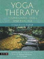 Yoga Therapy Foundations, Tools, and Practice: A Comprehensive Textbook