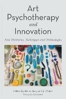 Art Psychotherapy and Innovation: New Territories, Techniques and Technologies