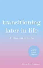 Transitioning Later in Life: A Personal Guide