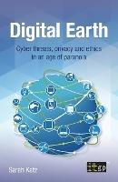 Digital Earth: Cyber threats, privacy and ethics in an age of paranoia