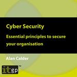 Cyber Security: Essential principles to secure your organisation