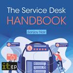 The Service Desk Handbook – A guide to service desk implementation, management and support