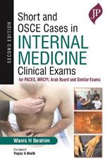 Short and OSCE Cases in Internal Medicine Clinical Exams: for PACES, MRCPI, Arab Board and Similar Exams