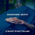 Diagnosis of Death, A - A Short Story Volume