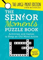 The Senior Moments Puzzle Book: Activities and Games to Keep an Old Mind Active: The Large-Print Edition