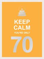 Keep Calm You're Only 70