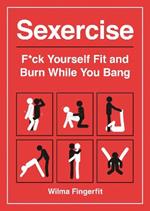 Sexercise: F*ck Yourself Fit and Burn While You Bang