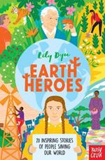 Earth Heroes: Twenty Inspiring Stories of People Saving Our World