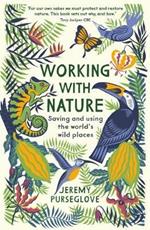 Working with Nature: Saving and Using the World's Wild Places