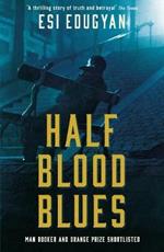 Half Blood Blues: Shortlisted for the Man Booker Prize 2011