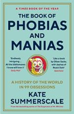 The Book of Phobias and Manias: A History of the World in 99 Obsessions