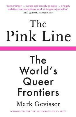 The Pink Line: The World’s Queer Frontiers - Mark Gevisser - cover