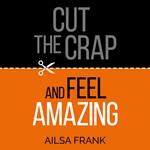 Cut the Crap and Feel Amazing