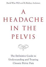 A Headache in the Pelvis: The Definitive Guide to Understanding and Treating Chronic Pelvic Pain