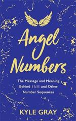 Angel Numbers: The Message and Meaning Behind 11:11 and Other Number Sequences