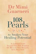 108 Pearls to Awaken Your Healing Potential: A Cardiologist Translates the Science of Health and Healing into Practice