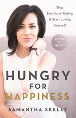 Hungry for Happiness, Revised and Updated: Stop Emotional Eating & Start Loving Yourself