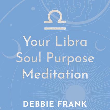 Your Libra Soul Purpose Meditation