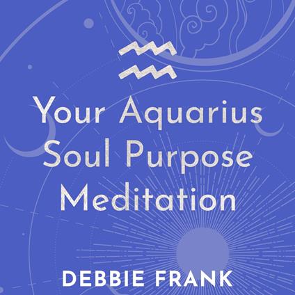 Your Aquarius Soul Purpose Meditation