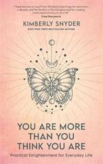 You Are More Than You Think You Are: Practical Enlightenment for Everyday Life