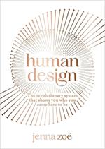 Human Design: The Revolutionary System That Shows You Who You Came Here to Be