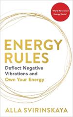 Energy Rules: Deflect Negative Vibrations and Own Your Energy