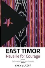 East Timor Reveille for Courage: Recollections of an Australian Human Rights Activist, 1998-2001