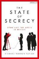 The State of Secrecy: Spies and the Media in Britain