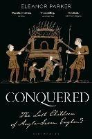 Conquered: The Last Children of Anglo-Saxon England