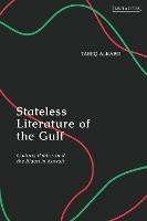 Stateless Literature of the Gulf: Culture, Politics and the Bidun in Kuwait