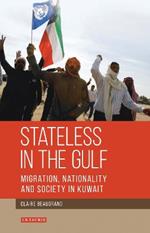 Stateless in the Gulf: Migration, Nationality and Society in Kuwait