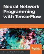 Neural Network Programming with Tensorflow: Implementing Multilayered Perceptrons, CNN, RNN and more using Tensorflow