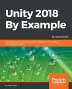 Unity 2018 By Example: Learn about game and virtual reality development by creating five engaging projects, 2nd Edition