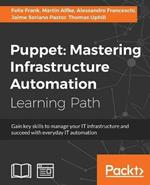 Puppet: Mastering Infrastructure Automation